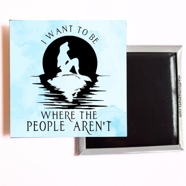 I Want To Be Where The People Aren't fridge magnet