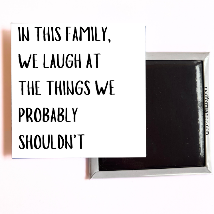 In This Family We Laugh At The Things We Probably Shouldn't both sides