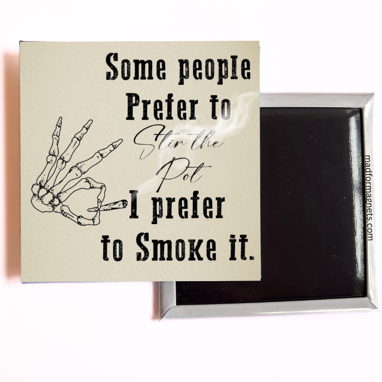 Some People Prefer To Stir The Pot I Prefer To Smoke It quote