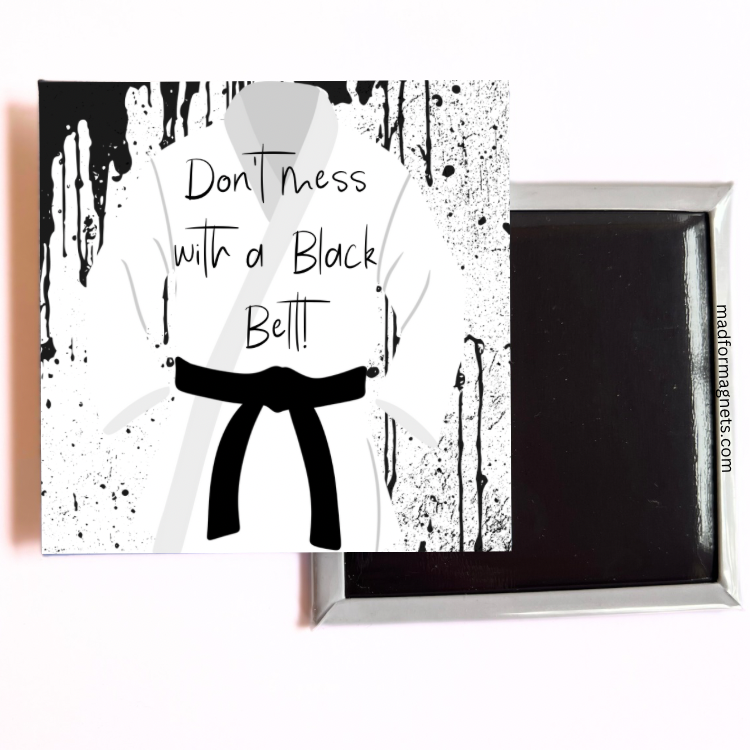 Don’t Mess with a Black Belt Magnet back side 
