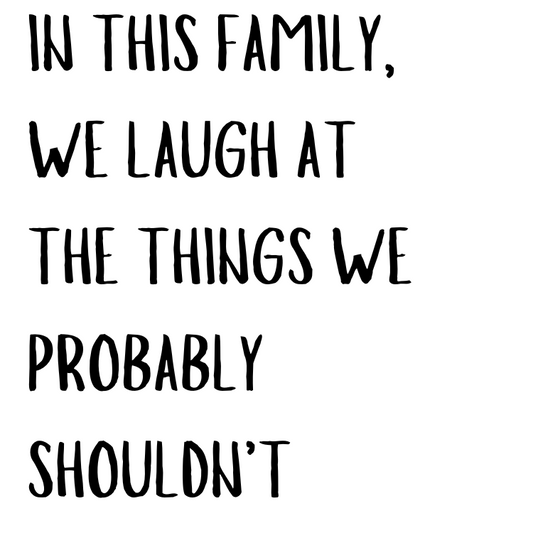 In This Family We Laugh At The Things We Probably Shouldn't magnet