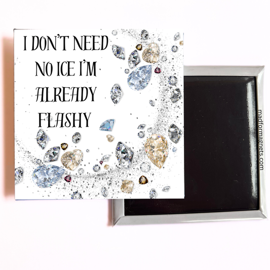 I don’t need no ice, I’m already flashy magnet