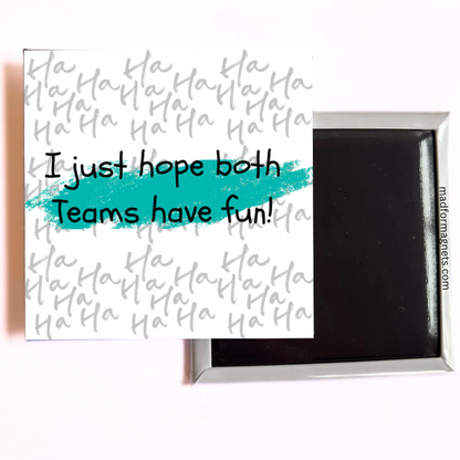 I just hope both teams have fun magnet both sides 