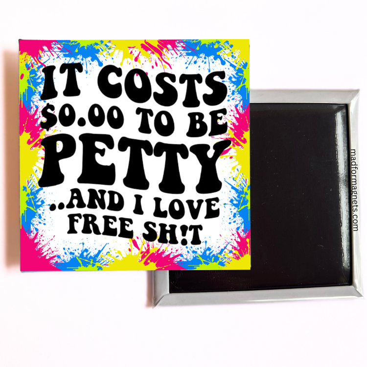 It Cost $0.00 Petty... And I Love Free Shit magnets backside 